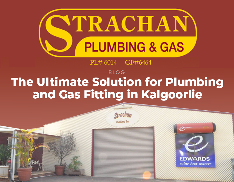 Strachan Plumbing & Gas: The Ultimate Solution for Plumbing and Gas Fitting in Kalgoorlie